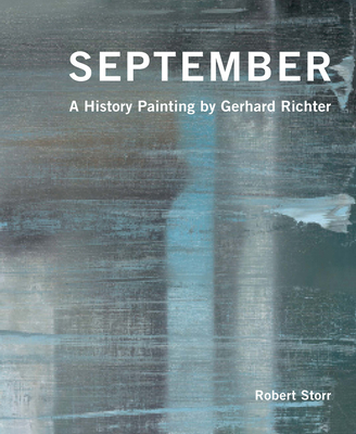 September: A History Painting by Gerhard Richter - Storr, Robert, and Urquhart, Brian, Sir (Foreword by)