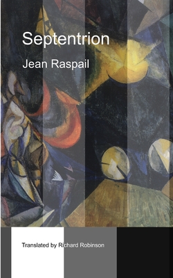 Septentrion - Robinson, Richard (Translated by), and Raspail, Jean