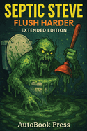 Septic Steve: Flush Harder: Extended Edition
