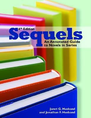 Sequels: An Annotated Guide to Novels in Series, Fourth Edition - Husband, Janet G, and Husband, Jonathan F