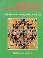 Sequence (Con)sequence: Subversions of Photography in the 80s