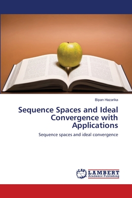 Sequence Spaces and Ideal Convergence with Applications - Hazarika, Bipan