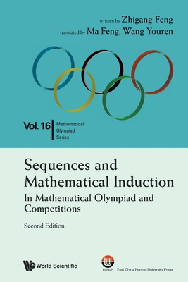 Sequences and Mathematical Induction: In Mathematical Olympiad and Competitions (2nd Edition) - Feng, Zhi-Gang, and Ma, Feng (Translated by), and Wang, Youren (Translated by)