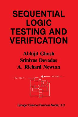 Sequential Logic Testing and Verification - Ghosh, Abhijit, and Devadas, Srinivas, and Newton, A Richard