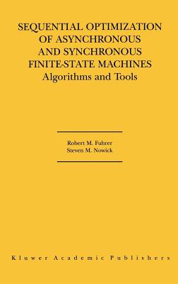 Sequential Optimization of Asynchronous and Synchronous Finite-State Machines: Algorithms and Tools - Fuhrer, Robert M, and Nowick, Steven M