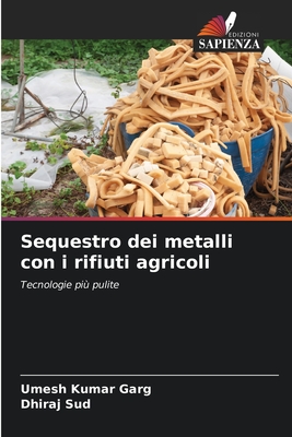 Sequestro dei metalli con i rifiuti agricoli - Garg, Umesh Kumar, and Sud, Dhiraj