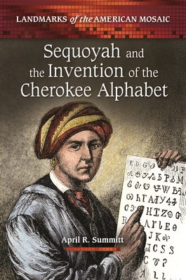 Sequoyah and the Invention of the Cherokee Alphabet - Summitt, April