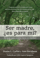 Ser madre, ?es para m??: Tu gu?a paso a paso hacia la claridad