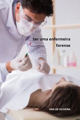 Ser uma enfermeira forense - de Oliveira, Ana