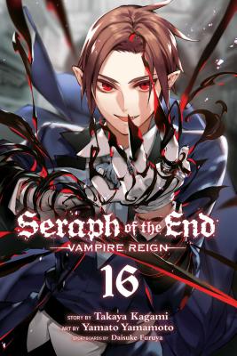 Seraph of the End, Vol. 16: Vampire Reign - Kagami, Takaya, and Furuya, Daisuke (Contributions by)