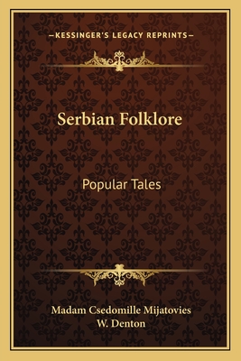 Serbian Folklore: Popular Tales - Mijatovies, Madam Csedomille (Translated by), and Denton, W (Editor)