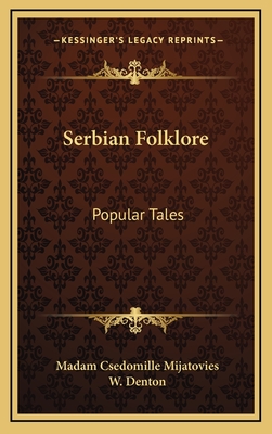 Serbian Folklore: Popular Tales - Mijatovies, Madam Csedomille (Translated by), and Denton, W (Editor)