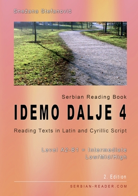 Serbian Reading Book "Idemo dalje 4": Reading Texts in Latin and Cyrillic Script with Vocabulary List, Level A2-B1 = Intermediate Low/Mid/High, 2. Edition - Stefanovic, Snezana, and Wimmer, Danilo (Cover design by)