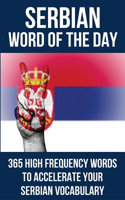 Serbian Word of the Day: 365 High Frequency Words to Accelerate Your Serbian Vocabulary - Word of the Day