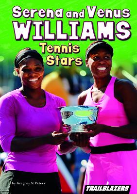 Serena and Venus Williams: Tennis Stars - Peters, Gregory N, and Capstone (Editor)