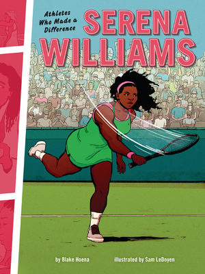 Serena Williams: Athletes Who Made a Difference - Hoena, Blake