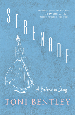Serenade: A Balanchine Story - Bentley, Toni