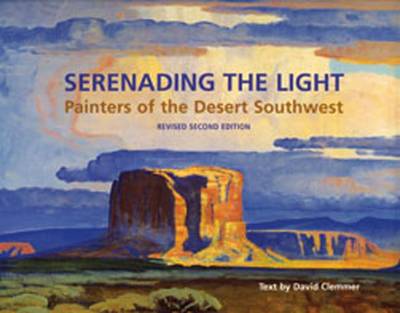 Serenading the Light: Painters of the Desert Southwest - Clemmer, David