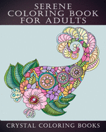 Serene Coloring Book For Adults: 40 Beautifully Drawn Serene Coloring Pages Designed To Help you Relax And De-Stress While You Colour. A Great Gift For Anyone In Your Life that Loves Detailed Work.