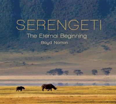 Serengeti: The Eternal Beginning - Norton, Boyd