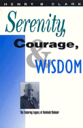 Serenity, Courage, and Wisdom: The Enduring Legacy of Reinhold Niebuhr - Clark, Henry