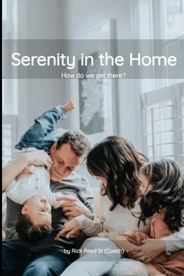 Serenity in the Home: How do we get there? - Reed, Rick, Sr.