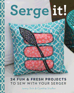 Serge It!: 24 Fun & Fresh Projects to Sew with Your Serger