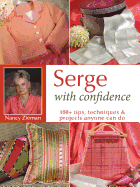 Serge with Confidence: 100+ Tips, Techniques & Projects Anyone Can Do