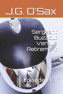 Sergeant Buzzcut Versus Retirement: Episodes 1-7