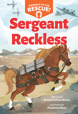 Sergeant Reckless (Animals to the Rescue #2) - Berne, Emma Carlson