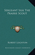 Sergeant Silk The Prairie Scout