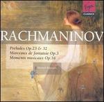 Sergei Rachmaninov: Preludes Opp. 23 & 32; Morceaux de fantaisie Op. 3; Moments musicaux Op. 16