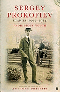 Sergey Prokofiev: Diaries 1907-1914: Prodigious Youth