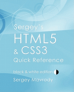 Sergey's Html5 & Css3 Quick Reference: Black & White Edition