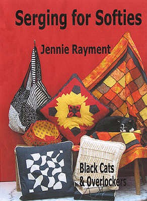 Serging for Softies: Black Cats and Overlockers - Rayment, Jennie