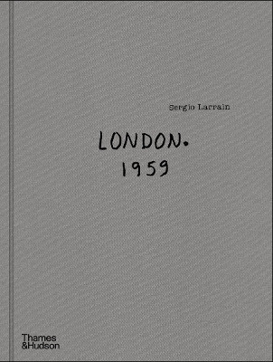 Sergio Larrain: London. 1959. - Sire, Agns (Introduction by), and Bolao, Roberto (Text by)