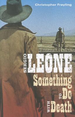 Sergio Leone: Something to Do with Death - Frayling, Christopher