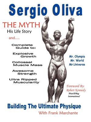 Sergio Oliva the Myth - Oliva, Sergio, and Marchante, Francisco G