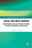 Serial and Mass Murder: Understanding Multicide Through Offending Patterns, Explanations, and Outcomes