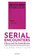 Serial Encounters: Ulysses and the Little Review