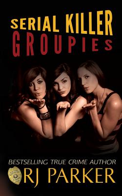 Serial Killer Groupies - Editing, Hartwell (Editor), and Parker, Rj