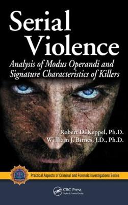 Serial Violence: Analysis of Modus Operandi and Signature Characteristics of Killers - Keppel, Robert D, Ph.D., and Birnes, William J