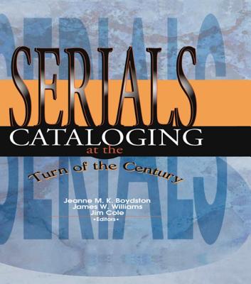 Serials Cataloging at the Turn of the Century - Williams, James W, and Boydston, Jeanne M