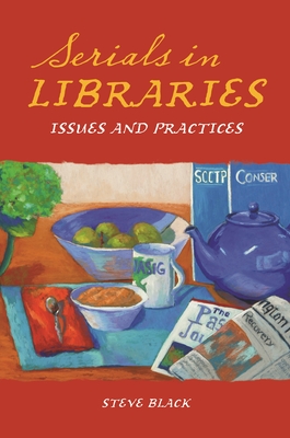 Serials in Libraries: Issues and Practices - Black, Steve