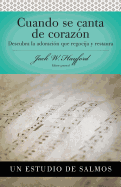 Serie Vida En Plenitud: Cuando Se Canta de Corazon: Descubra La Adoracion Que Regocija y Restaura