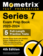 Series 7 Exam Prep Book 2023-2024 - 5 Full-Length Practice Tests, Secrets Study Guide with Detailed Answer Explanations for the Finra General Securities Representative Certification: [4th Edition]