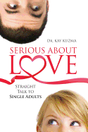 Serious about Love: Straight Talk to Single Adults