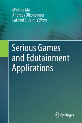Serious Games and Edutainment Applications - Ma, Minhua (Editor), and Oikonomou, Andreas (Editor), and Jain, Lakhmi C (Editor)