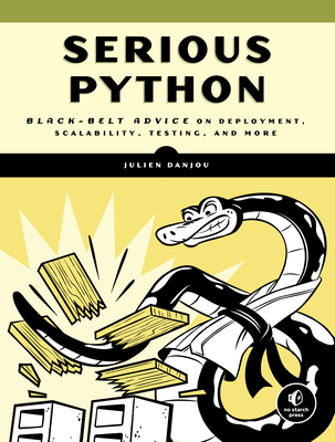 Serious Python: Black-Belt Advice on Deployment, Scalability, Testing, and More - Danjou, Julien