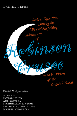 Serious Reflections During the Life and Surprising Adventures of Robinson Crusoe with His Vision of the Angelick World: The Stoke Newington Edition - Defoe, Daniel, and Novak, Maximillian E (Editor), and Rothman, Irving N (Editor)